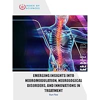 Emerging Insights Into Neuromodulation, Neurological Disorders, And Innovations In Treatment