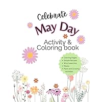 Celebrate May Day Activity and Coloring Book: Great gift for kids 7-12