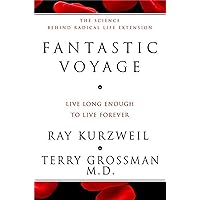 Fantastic Voyage: Live Long Enough to Live Forever Fantastic Voyage: Live Long Enough to Live Forever Hardcover Kindle Paperback