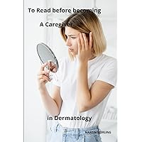 To Read before becoming a Nursing Assistant in Dermatology (To read before becoming a Caregiver with MARTIN STERLING)