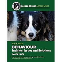 Behaviour: INsights, Issues and Solutions: 3 (Border Collies: A Breed Apart)