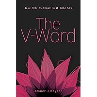 The V-Word: True Stories about First-Time Sex The V-Word: True Stories about First-Time Sex Hardcover Kindle Paperback