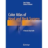 Color Atlas of Head and Neck Surgery: A Step-by-Step Guide Color Atlas of Head and Neck Surgery: A Step-by-Step Guide Kindle Hardcover Paperback