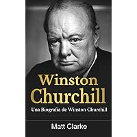 Winston Churchill: Una Biografía de Winston Churchill (Spanish Edition) Winston Churchill: Una Biografía de Winston Churchill (Spanish Edition) Hardcover Paperback