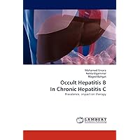 Occult Hepatitis B In Chronic Hepatitis C: Prevalence, impact on therapy Occult Hepatitis B In Chronic Hepatitis C: Prevalence, impact on therapy Paperback