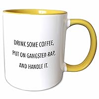 3dRose Drink Some Coffee, Put ON Gangster Rap and Handle IT, Yellow Mug, 11 oz