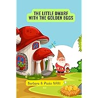 The little dwarf with the golden eggs (Les contes de Barbara et Paolo) (French Edition) The little dwarf with the golden eggs (Les contes de Barbara et Paolo) (French Edition) Hardcover Paperback