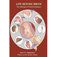 Life Before Birth: The Challenges of Fetal Development, Second Edition Life Before Birth: The Challenges of Fetal Development, Second Edition Paperback Kindle Hardcover