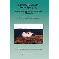 Forestry Pesticide Aerial Spraying: Spray Droplet Generation, Dispersion, and Deposition (Environmental Science and Technology Library Book 12) Forestry Pesticide Aerial Spraying: Spray Droplet Generation, Dispersion, and Deposition (Environmental Science and Technology Library Book 12) Kindle Hardcover Paperback