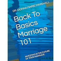 Back To Basics Marriage 101: INVESTING IN THE FUTURE OF YOUR MARRIAGE Back To Basics Marriage 101: INVESTING IN THE FUTURE OF YOUR MARRIAGE Hardcover Kindle