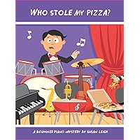 Who Stole My Pizza?: A beginner piano mystery (Who Stole My Pizza? Music Mystery) Who Stole My Pizza?: A beginner piano mystery (Who Stole My Pizza? Music Mystery) Paperback