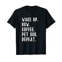 Wake Up Row Coffee Pet Dog Repeat Cardio Exercise Rowing T-Shirt