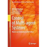 Control of Multi-agent Systems: Theory and Simulations with Python (Advanced Textbooks in Control and Signal Processing) Control of Multi-agent Systems: Theory and Simulations with Python (Advanced Textbooks in Control and Signal Processing) Hardcover Kindle