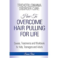 Trichotillomania Disorder Cure: How To Stop Hair Pulling For Life Trichotillomania Disorder Cure: How To Stop Hair Pulling For Life Paperback Kindle