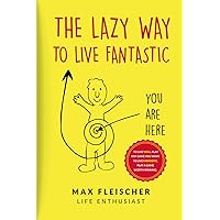 The Lazy Way to Live Fantastic: You Are Here The Lazy Way to Live Fantastic: You Are Here Paperback Kindle Hardcover