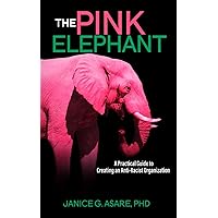 The Pink Elephant: A Practical Guide to Creating an Anti-Racist Organization The Pink Elephant: A Practical Guide to Creating an Anti-Racist Organization Audible Audiobook Paperback Kindle