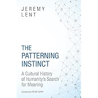 The Patterning Instinct: A Cultural History of Humanity's Search for Meaning The Patterning Instinct: A Cultural History of Humanity's Search for Meaning Hardcover Kindle Audible Audiobook Paperback Audio CD