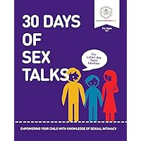30 Days of Sex Talks for Latter-Day Saint Families: For Parents of Children Ages 12+: Empowering Your Child with a Knowledge of Sexual Intimacy 30 Days of Sex Talks for Latter-Day Saint Families: For Parents of Children Ages 12+: Empowering Your Child with a Knowledge of Sexual Intimacy Kindle Paperback