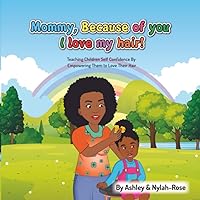 Mommy Because of You I love my Hair: Teaches Children The Power of Self Love by Empowering Them To Love Their Hair! Mommy Because of You I love my Hair: Teaches Children The Power of Self Love by Empowering Them To Love Their Hair! Kindle Paperback