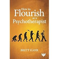 How to Flourish as a Psychotherapist How to Flourish as a Psychotherapist Paperback Kindle