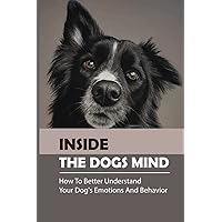 Inside The Dogs Mind: How To Better Understand Your Dog's Emotions And Behavior: What Are Dog Senses
