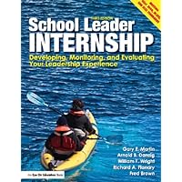 School Leader Internship: Developing, Monitoring, and Evaluating Your Leadership Experience School Leader Internship: Developing, Monitoring, and Evaluating Your Leadership Experience Kindle Paperback