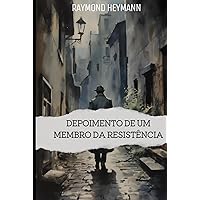 Depoimento de um membro da Resistência: Minha história como combatente da resistência na França durante a Segunda Guerra Mundial (Portuguese Edition)