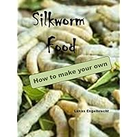 Silkworm Food: How to make your own