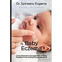 Comprehensive Management of Baby Eczema: From Infancy to Adolescence (Medical care and health)