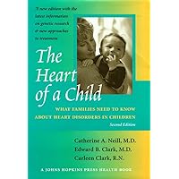 The Heart of a Child: What Families Need to Know about Heart Disorders in Children (Johns Hopkins Press Health Books (Hardcover)) The Heart of a Child: What Families Need to Know about Heart Disorders in Children (Johns Hopkins Press Health Books (Hardcover)) Kindle Hardcover Paperback