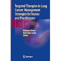 Targeted Therapies in Lung Cancer: Management Strategies for Nurses and Practitioners Targeted Therapies in Lung Cancer: Management Strategies for Nurses and Practitioners Kindle Hardcover Paperback