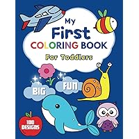 Big & Fun My First Coloring Book for Toddlers Ages 1-3: Learn with 100 Everyday Things and Animals to Color