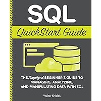 SQL QuickStart Guide: The Simplified Beginner's Guide to Managing, Analyzing, and Manipulating Data With SQL (Coding & Programming - QuickStart Guides) SQL QuickStart Guide: The Simplified Beginner's Guide to Managing, Analyzing, and Manipulating Data With SQL (Coding & Programming - QuickStart Guides) Paperback Audible Audiobook Kindle Hardcover Spiral-bound