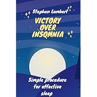 Victory over insomnia : Simple procedure for effective sleep. Victory over insomnia : Simple procedure for effective sleep. Kindle Paperback