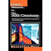 Sexual Manners in the XXI Century: Redefining the rules of etiquette for a proper sex in our actual society Sexual Manners in the XXI Century: Redefining the rules of etiquette for a proper sex in our actual society Paperback