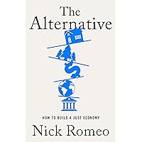 The Alternative: How to Build a Just Economy The Alternative: How to Build a Just Economy Hardcover Audible Audiobook Kindle Paperback
