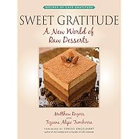 Sweet Gratitude: A New World of Raw Desserts Sweet Gratitude: A New World of Raw Desserts Paperback Kindle