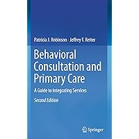 Behavioral Consultation and Primary Care: A Guide to Integrating Services Behavioral Consultation and Primary Care: A Guide to Integrating Services Paperback