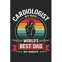 Cardiologist By Day World's best Dad By Night: Pretty Awesome & Funny lined Journal & planner With Prompts To Write In for every Cardiologist. Gift idea for Every Cardiology Enthusiast.