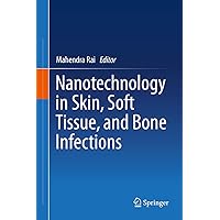 Nanotechnology in Skin, Soft Tissue, and Bone Infections Nanotechnology in Skin, Soft Tissue, and Bone Infections Kindle Hardcover Paperback