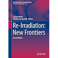 Re-Irradiation: New Frontiers (Medical Radiology) Re-Irradiation: New Frontiers (Medical Radiology) Kindle Hardcover Paperback