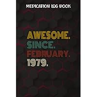 Medication Log Book :Awesome Since February 1979 43 Years Old 43rd Birthday Gift: Gifts for Boyfriend:Simple Personal Medication Administration ... Journal Tracker Notebook,Birthday Gift