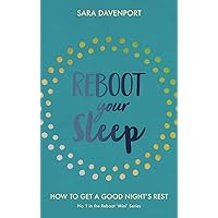 Reboot Your Sleep: How to get a good night's rest (Reboot 'Mini' Series Book 1) Reboot Your Sleep: How to get a good night's rest (Reboot 'Mini' Series Book 1) Kindle Paperback