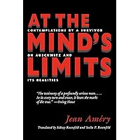 At the Mind's Limits: Contemplations by a Survivor on Auschwitz and its Realities At the Mind's Limits: Contemplations by a Survivor on Auschwitz and its Realities Paperback Kindle Audible Audiobook Hardcover