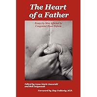 The Heart of a Father: Essays by Men Affected by Congenital Heart Defects The Heart of a Father: Essays by Men Affected by Congenital Heart Defects Paperback