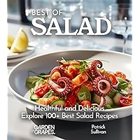 Best of Salad Cookbook: Healthful and Delicious - Explore 100+ Best Salad Recipes (The Best of)