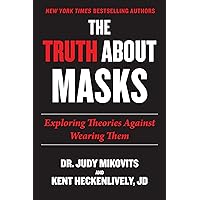Truth About Masks: Exploring Theories Against Wearing Them Truth About Masks: Exploring Theories Against Wearing Them Paperback Kindle