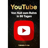 YouTube: Von Null zum Ruhm in 90 Tagen (German Edition) YouTube: Von Null zum Ruhm in 90 Tagen (German Edition) Kindle Paperback