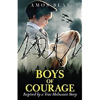 Boys of Courage: A WW2 Historical Novel, Based on a True Story of a Jewish Holocaust Survivor (Gripping World War 2 Resistance Stories)