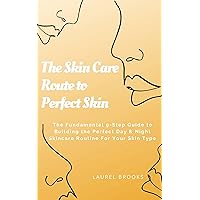 The Skin Care Route to Perfect Skin: The Fundamental 9-Step Guide to Building the Perfect Day & Night Skincare Routine For You The Skin Care Route to Perfect Skin: The Fundamental 9-Step Guide to Building the Perfect Day & Night Skincare Routine For You Kindle Audible Audiobook